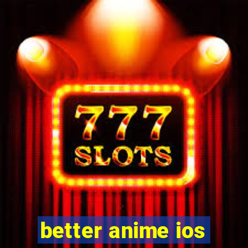 better anime ios